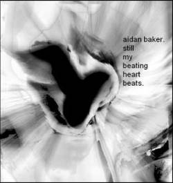 Aidan Baker : Still My Beating Heart Beats